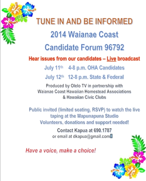 Tune in July 11 (4-8 p.m.) and July 12 (12 pm to 8pm) to hear from our candidates and their issues.  You’ll be able to text and/or call in your questions, LIVE!  Olelo TV, channel 49.